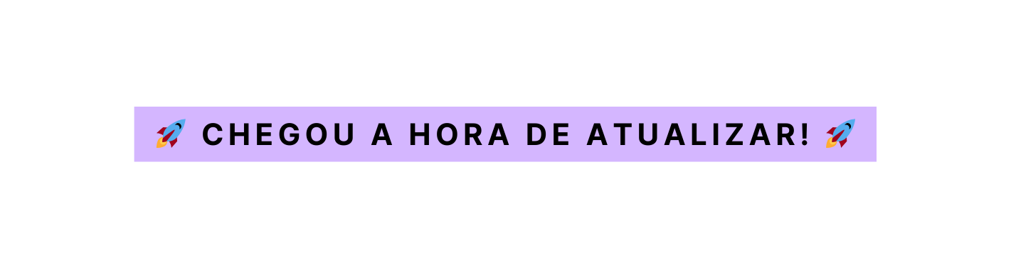 Chegou a Hora de Atualizar